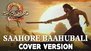 Baahubali 2 The Conclusion  Saahore Baahubali Cover Version  Baahubali 2 Songs [upl. by Weidman]