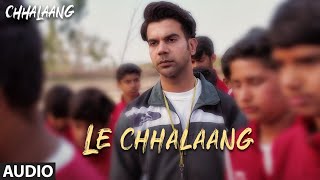 Chhalaang Le Chhalaang AUDIO Rajkummar R Nushrratt B  Daler Mehndi Hitesh Sonik Luv Ranjan [upl. by Inoek376]