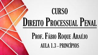 Princípios do Direito Processual Penal  Aula 13  Curso de Direito Processual Penal [upl. by Aradnahc]