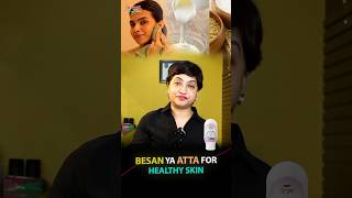 Besan Gram Flour Or Atta Wheat Flour for Healthy Skin  Affordable Skincare Routine skincare [upl. by Hairym]