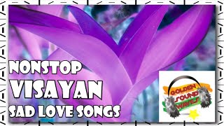 Nonstop Visayan Songs Visayan Sad Love Songs [upl. by Htebzile]