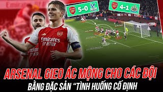 ARSENAL GIEO RẮC ÁC MỘNG CHO CÁC ĐỘI BẰNG ĐẶC SẢN “TÌNH HUỐNG CỐ ĐỊNH” NHƯ THẾ NÀO [upl. by Evadnee679]