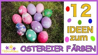 12 IDEEN zum OSTEREIER FÄRBEN  easter eggs  Ostern Täglich Mama [upl. by Enialem]