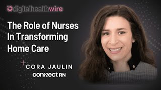 The Digital Health Wire Show  The Role of Nurses in Transforming Home Care [upl. by Yramanna882]