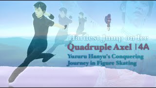 Quadruple Axel 4A  Hardest Jump on Ice  Yuzuru Hanyus Conquering Journey in Figure Skating [upl. by Yanat]