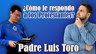 PADRE TORO como RESPONDO ante los ataques PROTESTANTES que nos llaman IDÓLATRAS 😱 PADRE LUIS TORO [upl. by Arrej]