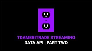 How to Use the TD Ameritrade Streaming API  Part 2 [upl. by Ellerad]