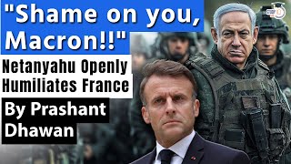 Israel Humiliates France Openly  SHAME ON YOU MACRON says Netanyahu over Weapons ban [upl. by Eolhc]