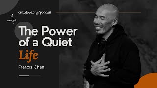 The Power of a Quiet Life  Francis Chan [upl. by Warms]