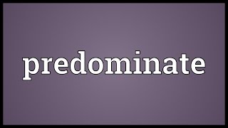 Predominate Meaning [upl. by Hoffmann]