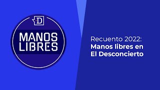 Recuento 2022 los mejores momentos de Manos Libres en El Desconcierto [upl. by Roque]