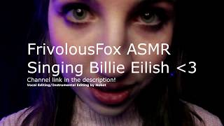 FrivolousFox Frivvi ASMR Singing Billie Eilish Edited Over Instrumentals [upl. by Ladin]