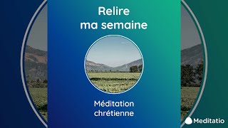 MÉDITATION CHRÉTIENNE GUIDÉE POUR UNE RELECTURE DE SA SEMAINE [upl. by Mello1]