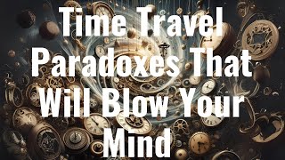 10 Time Travel Paradoxes That Will Blow Your Mind 🤯  English [upl. by Enia]