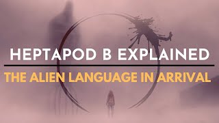 The Alien Language in Arrival EXPLAINED  Heptapod B [upl. by Haimehen]