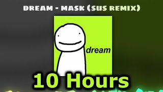 10 HOURS Dream  Mask Official Sus Remix [upl. by Rehpotsirk908]