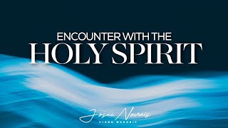 ENCOUNTER WITH THE HOLY SPIRIT  PIANO INSTRUMENTAL WORSHIP  SOAKING WORSHIP [upl. by Montagna816]