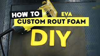 How to Custom Carve Foam with EVA  a Trim Router [upl. by Ynnahc]