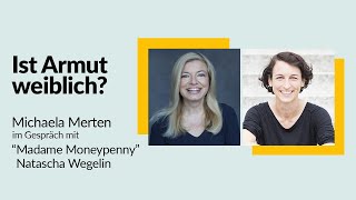 Ist Armut weiblich Michaela Merten im Gespräch mit Natascha Wegelin Madame Moneypenny [upl. by Chobot]