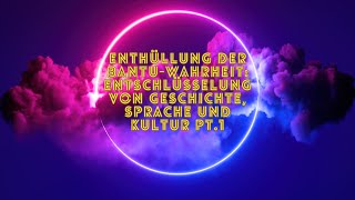 Enthüllung der BantuWahrheit Entschlüsselung von Geschichte Sprache und Kultur PT1 [upl. by Nabetse667]