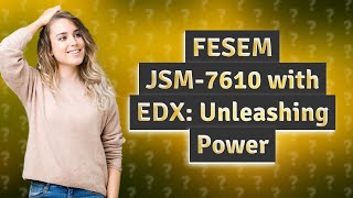 How Does the FESEM JSM7610 with EDX Enhance Microscopic Analysis [upl. by Domingo]