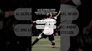 I am the legendary German goalkeeper known for my sweeperkeeper style Who am I quiz shorts [upl. by Lyrrad]