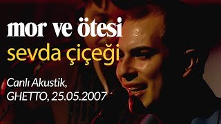 mor ve ötesi  Sevda Çiçeği Canlı Akustik 25052007 [upl. by Caughey]