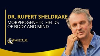 Dr Rupert Sheldrake  Morphogenetic Fields of Body and Mind  Quantum University [upl. by Melamie]