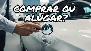 O melhor investimento comprar ou alugar carro [upl. by Granese]