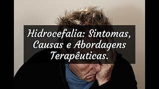 Hidrocefalia Sintomas Causas e Abordagens Terapêuticas [upl. by Oberheim968]