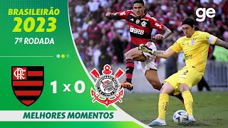 FLAMENGO 1 X 0 CORINTHIANS  MELHORES MOMENTOS  7ª RODADA BRASILEIRÃO 2023  geglobo [upl. by Ahsiemaj]