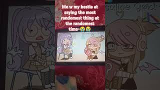 ME SAYIN DA MOST Random THING TO MY BESTIE FOR YO REASON AT ALL meme gachaclub gacha besties [upl. by Brandice]