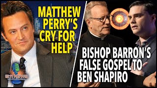 Matthew Perrys Cry For Help Bishop Barrons False Gospel To Ben Shapiro [upl. by Lenni]