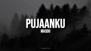 Pujaanku  Masdo LYRICS [upl. by Ellekcim358]