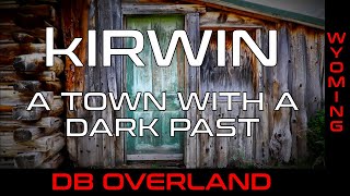 Kirwin Wyoming  A town with a dark past [upl. by Wilhide]