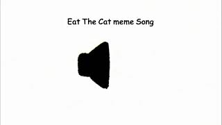 Eat The Cat meme Song [upl. by Ttevi]