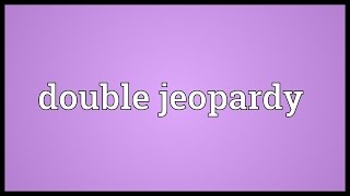 Double jeopardy Meaning [upl. by Aekerly]