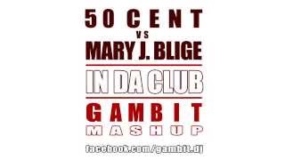 50 Cent Vs Mary J Blige  In Da Club Gambit Mashup [upl. by Eohce]