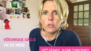 Véronique Gallo  Vie de mère  Pleine conscience [upl. by Anomahs]