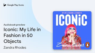 Iconic My Life in Fashion in 50 Objects by Zandra Rhodes · Audiobook preview [upl. by Schonthal]