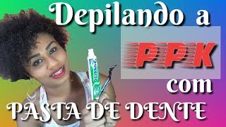 Depilando a PPK com pasta de dentePor SUZAN [upl. by Shae]