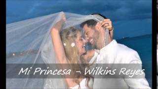 Mi Princesa Lo Mas Nuevo En Musica Cristiana Romantica  Wilkins Reyes [upl. by Valoniah]