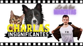 Charlas Insignificantes Lo de las mascotas y 11 Películas con animales en el centro [upl. by Atteirneh534]