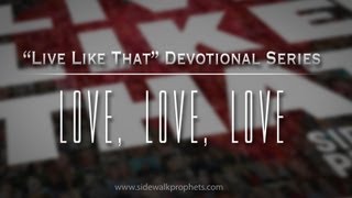 Love Love Love Sidewalk Prophets Live Like That Devotional Series [upl. by Wernda]