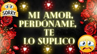 Soy un tonto mi amor y te pido perdón de mil maneras 🙏 Mensaje de amor para pedir perdón [upl. by Hsu]