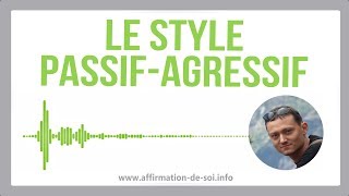 Le style passifagressif combinaison des styles passif et agressif [upl. by Haliled467]