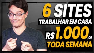 6 SITES PRA TRABALHAR EM CASA E GANHAR 1000 REAIS POR SEMANA [upl. by Marcell]