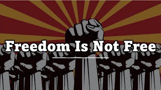 Freedom Is Not Free [upl. by Enitsirc]