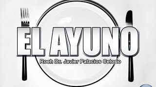 EL AYUNO  Roeh Dr Javier Palacios Celorio [upl. by Terza]