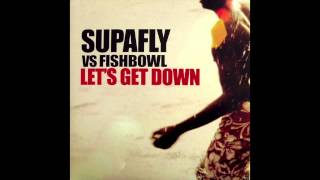 Supafly vs Fishbowl  Lets Get Down Full Intention Club Mix [upl. by Olva931]